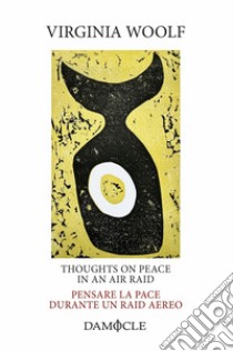 Thoughts on Peace in an Air Raid. Pensare la pace durante un raid aereo. Ediz. multilingue libro di Woolf Virginia