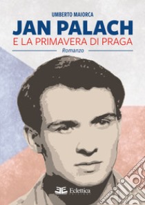 Jan Palach e la primavera di Praga libro di Maiorca Umberto