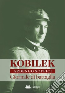 Kobilek. Giornale di battaglia libro di Soffici Ardengo; Lombardi A. (cur.)
