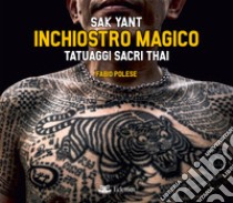 Inchiostro magico. Tatuaggi sacri thai libro di Polese Fabio