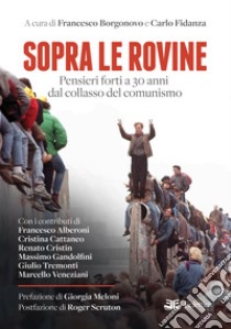 Sopra le rovine. Pensieri forti a 30 anni dal collasso del comunismo libro di Borgonovo F. (cur.); Fidanza C. (cur.)