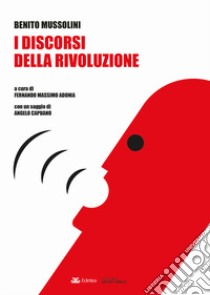 I discorsi della rivoluzione libro di Mussolini Benito; Adonia F. M. (cur.)