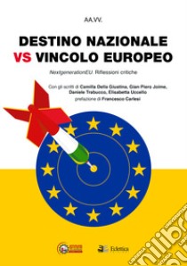 Destino nazionale vs vincolo europeo. Next generation EU. Riflessioni critiche libro di Trabucco Daniele; Della Giustina Camilla; Joime Gian Piero