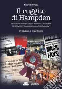 Il ruggito di Hampden. Storia culturale della tifoseria scozzese dai Wembley Warriors alla Tartan Army libro di Bonvicini Mauro