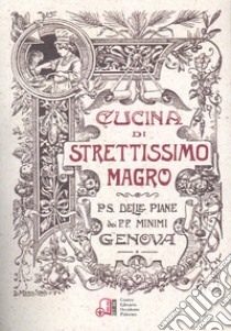 Cucina di strettissimo magro. Senza carne, uova e latticini composta a comodo del pubblico per S.D. dei minimi di S. Francesci si Paola libro