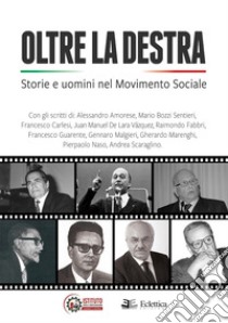 Oltre la destra. Storie e uomini nel Movimento Sociale libro