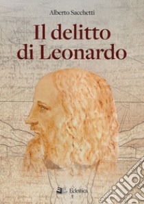 Il delitto di Leonardo libro di Sacchetti Alberto