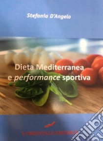 Dieta mediterranea e performance sportiva libro di D'Angelo Stefania