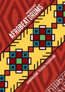 Afrobeat drums. Coordinazione, tecnica e trascrizioni libro di De Fazio Andrea