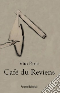Café du Reviens libro di Parisi Vito