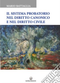 Il sistema probatorio nel diritto canonico e nel diritto civile libro di Battaglia Mario