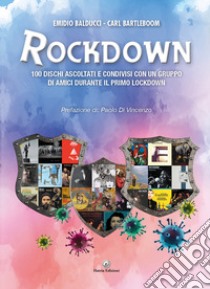 Rockdown. 100 dischi ascoltati e condivisi con un gruppo di amici durante il primo lockdown libro di Balducci Emidio; Bartleboom Carl