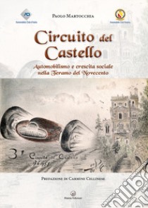 Circuito del Castello. Automobilismo e crescita sociale nella Teramo del Novecento libro di Martocchia Paolo