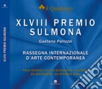 Quarantottesimo Premio Sulmona «Gaetano Pallozzi». Rassegna internazionale d'arte contemporanea. Ediz. illustrata libro di Il Quadrivio