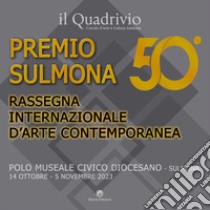 50° Premio Sulmona. Rassegna internazionale d'arte contemporanea. Ediz. illustrata libro di Giannantonio Raffaele