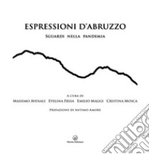 Espressioni d'Abruzzo. Sguardi nella pandemia libro di Avenali M. (cur.); Frisa E. (cur.); Maggi E. (cur.)