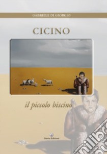 Cicino. Il piccolo biscino libro di Di Giorgio Gabriele