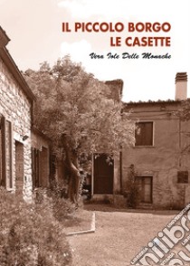 Il piccolo borgo le casette libro di Delle Monache Vera Iole