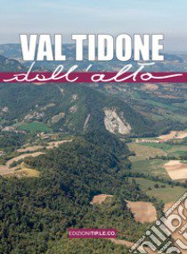 Val Tidone dall'alto. Ediz. illustrata libro di Barabaschi Eleonora