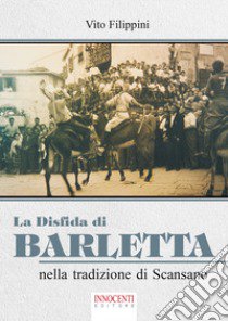 La disfida di Barletta nella tradizione di Scansano libro di Filippini Vito