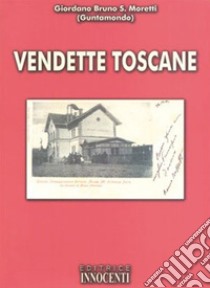 Vendette toscane libro di Moretti Giordano Bruno