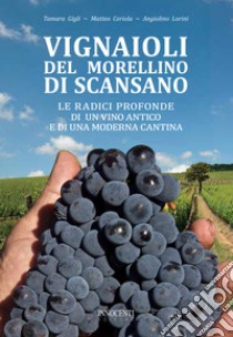 Vignaioli del Morellino di Scansano. Le radici profonde di un vino antico e di una moderna cantina libro