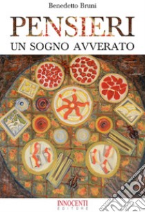 Pensieri. Un sogno avverato libro di Bruni Benedetto