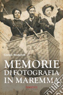 Memorie di fotografia in Maremma libro di Bonfiglioli Giorgio