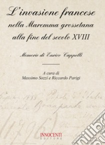 L'invasione francese nella Maremma grossetana alla fine del secolo XVIII. Memorie di Enrico Cappelli libro di Sozzi M. (cur.); Parigi R. (cur.)