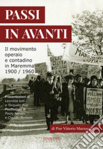 Passi in avanti. Il movimento operaio e contadino in Maremma 1900/1960 libro di Marzocchi Pier Vittorio