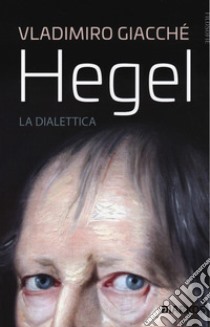 Hegel. La dialettica libro di Giacchè Vladimiro