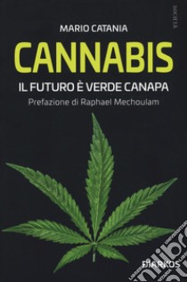 Cannabis. Il futuro è verde canapa libro di Catania Mario