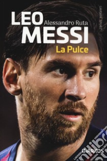 Leo Messi. La Pulce libro di Ruta Alessandro