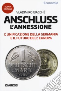 Anschluss. L'annessione. L'unificazione della Germania e il futuro dell'Europa. Nuova ediz. libro di Giacchè Vladimiro