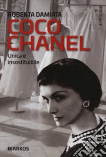 Coco Chanel. Unica e insostituibile libro di Damiata Roberta