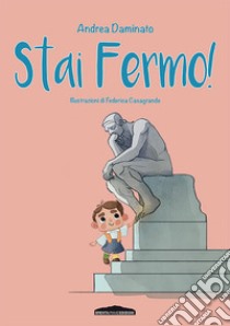 Stai fermo! Ediz. illustrata libro di Daminato Andrea