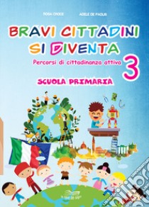 Bravi cittadini si diventa Percorsi di cittadinanza attiva. Per la Scuola elementare. Vol. 3 libro di Croce Rosa; De Paolis Adele