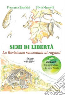 Semi di libertà. Con espansione online libro di Banchini Francesca; Mannelli Silvia