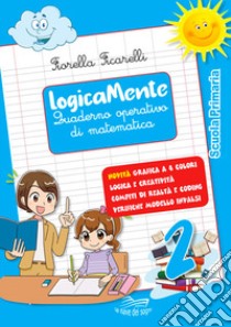 Logicamente. Quaderno operativo di matematica. Per la Scuola elementare. Con Libro in brossura: Navigo in rete. Vol. 2 libro di Ficarelli Fiorella