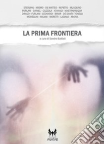 La prima frontiera libro di Battisti S. (cur.)