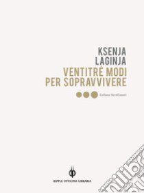 Ventitré modi per sopravvivere libro di Laginja Ksenja; Tonelli A. (cur.)