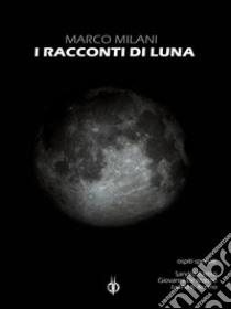 I racconti di Luna libro di Milani Marco