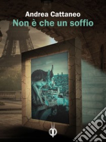 Non è che un soffio libro di Cattaneo Andrea