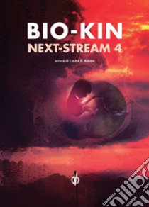 Next-stream. Bio-kin. Vol. 4 libro di Kremo L. B. (cur.)