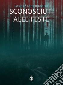 Sconosciuti alle feste libro di Scaramozzino Laura