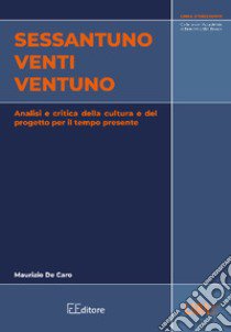 Sessantuno venti ventuno. Analisi e critica della cultura e del progetto per il tempo presente libro di De Caro Maurizio