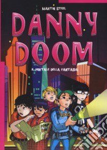 Danny Doom. Il portale della fantasia libro di Steel Martin