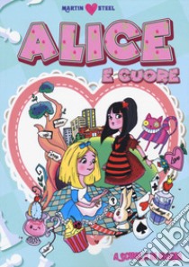 Alice e Cuore. A scuola di meraviglie libro di Steel Martin