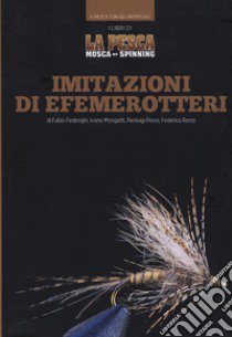 Imitazioni di efemerotteri libro di Federighi Fabio; Mongatti Ivano; Pironi Pierluigi