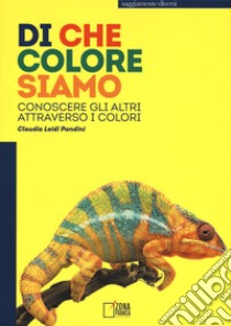 Di che colore siamo. Conoscere gli altri attraverso i colori libro di Leidi Pandini Claudia